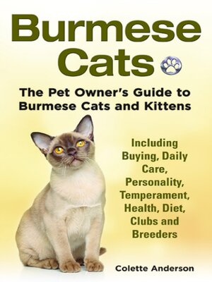 cover image of Burmese Cats, the Pet Owner's Guide to Burmese Cats and Kittens Including Buying, Daily Care, Personality, Temperament, Health, Diet, Clubs and Breeders